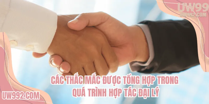 Các thắc mắc được tổng hợp trong quá trình hợp tác đại lý